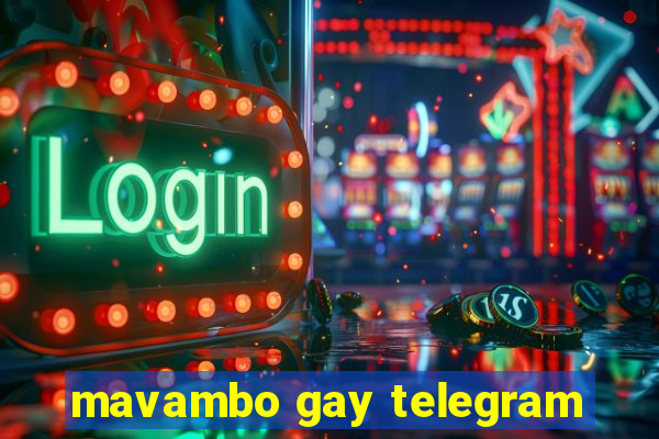 mavambo gay telegram